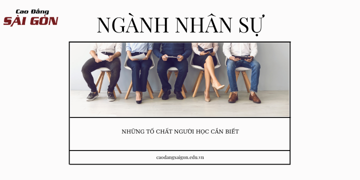 NGÀNH NHÂN SỰ, NHỮNG TỐ CHẤT NGƯỜI HỌC CẦN BIẾT