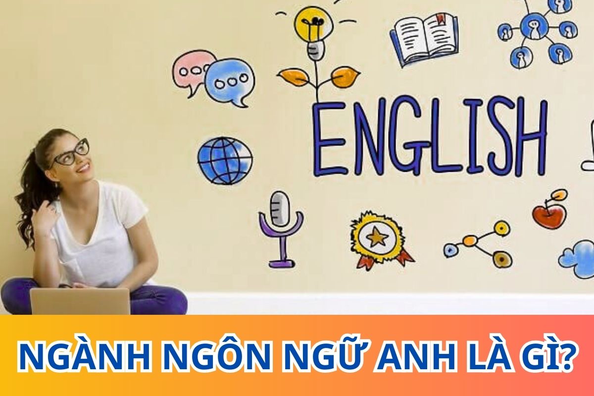 Ngành Ngôn ngữ Anh là gì?
