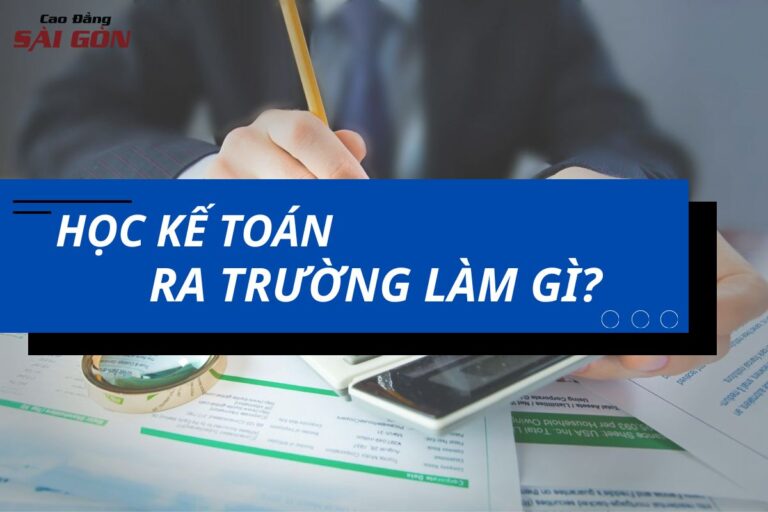 Học kế toán ra trường làm gì?