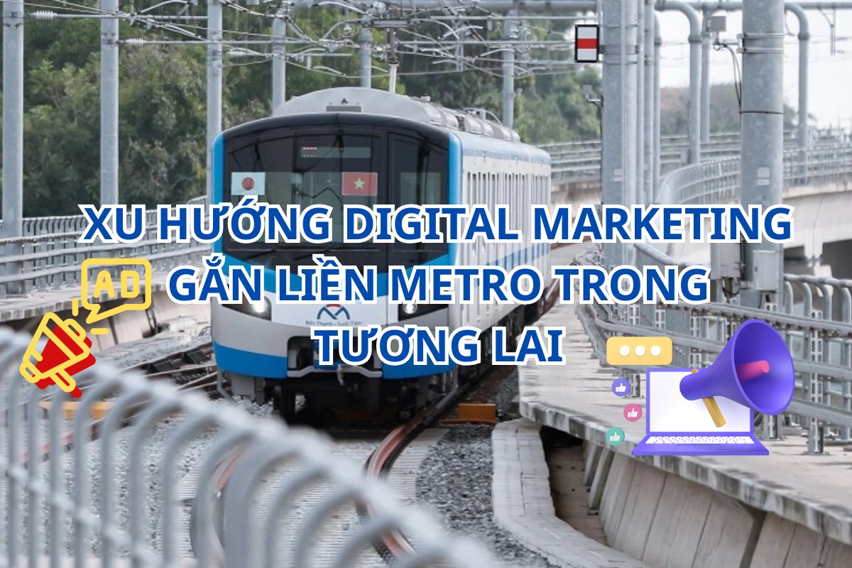 Xu hướng Digital Marketing gắn liền Metro trong tương lai