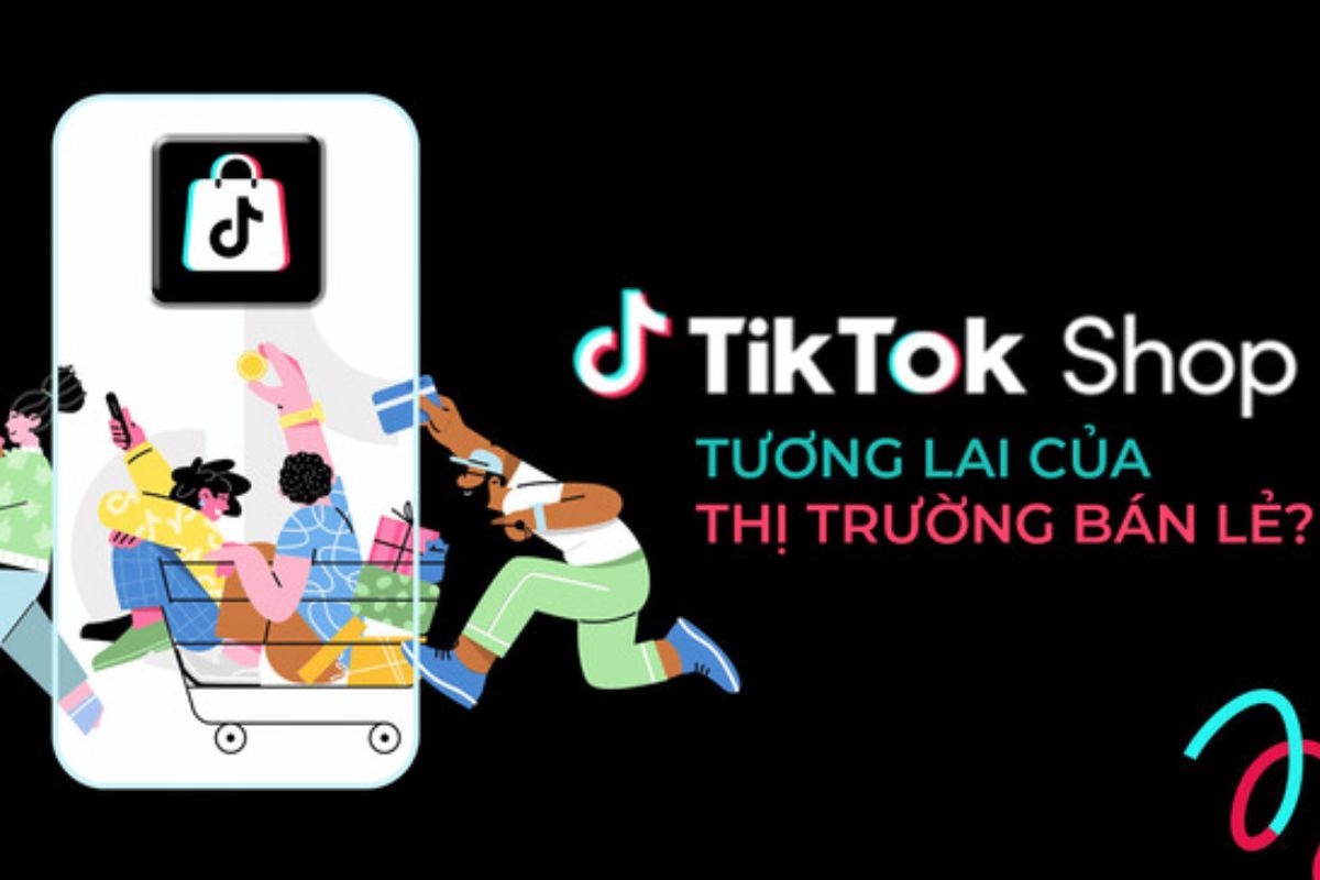 Tương lai của ngành thương mại điện tử dưới ảnh hưởng của TikTok Shop