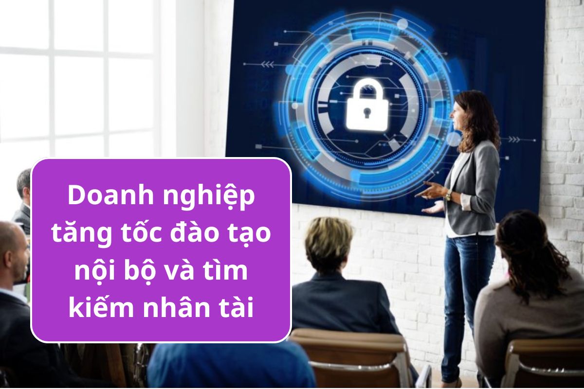 Doanh nghiệp tăng tốc đào tạo nội bộ và tìm kiếm nhân tài